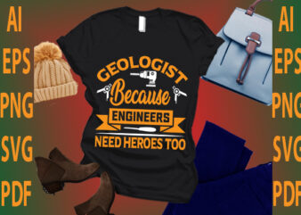 geologist because engineers need heroes too