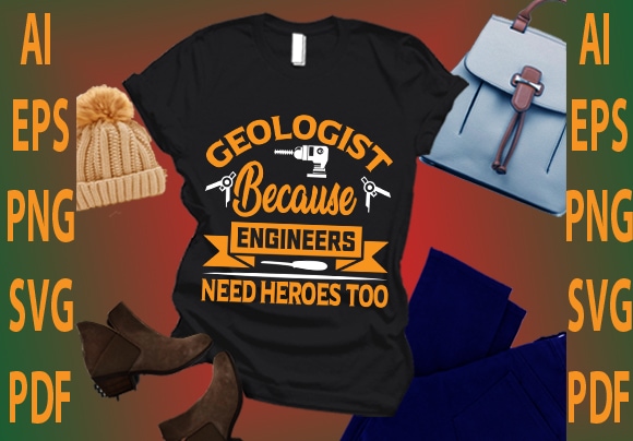 Geologist because engineers need heroes too t shirt design template