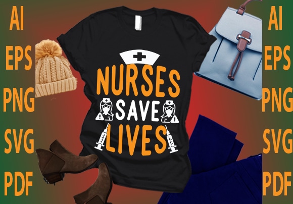 Nurses save lives T shirt vector artwork