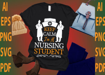 keep calm i’m a nursing student t shirt vector art