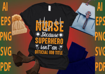 nurse because superhero isn’t an official job title T shirt vector artwork