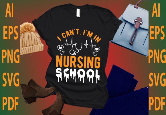 I can’t i’m in nursing school t shirt design for sale