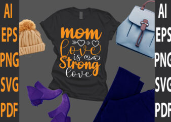 mom love is strong love t shirt designs for sale