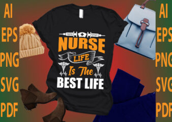 nurse life is the best life T shirt vector artwork