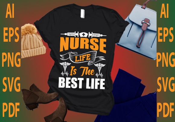 Nurse life is the best life T shirt vector artwork