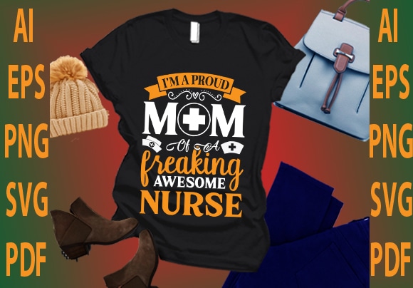I’m a proud mom of a freaking awesome nurse t shirt design for sale