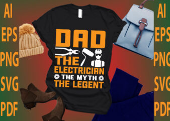 dad the electrician the myth the legent t shirt vector illustration