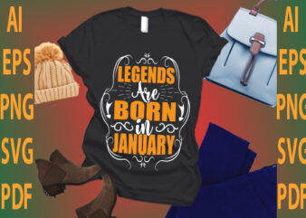 legends are born in January t shirt vector graphic