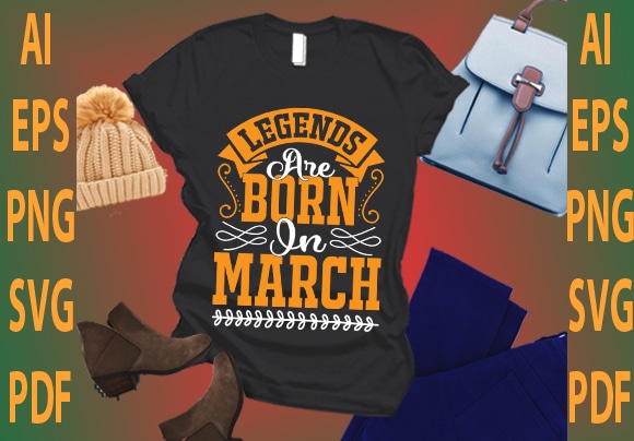 Legends are born in march t shirt vector graphic