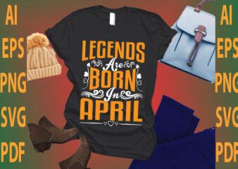 legends are born in April t shirt vector graphic