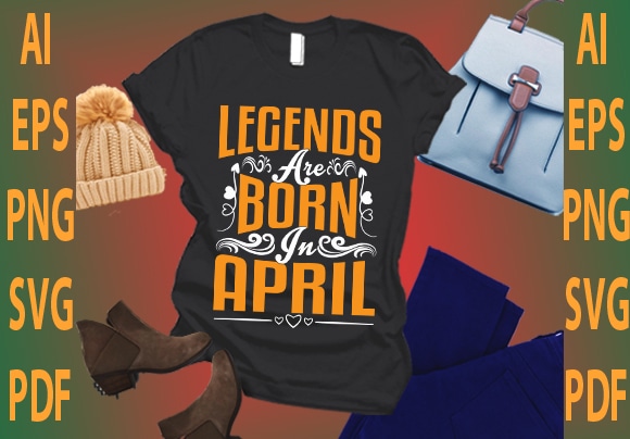 Legends are born in april t shirt vector graphic