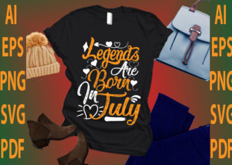 legends are born in July t shirt vector graphic