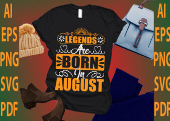 legends are born in August t shirt vector graphic