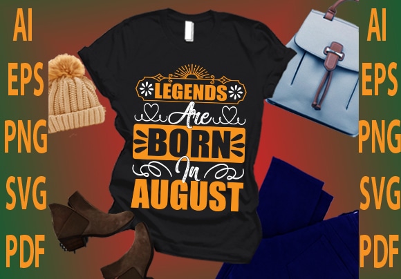 Legends are born in august t shirt vector graphic