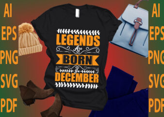 legends are born in December t shirt vector graphic