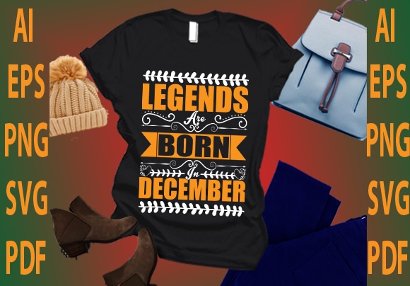 Legends are born in december t shirt vector graphic