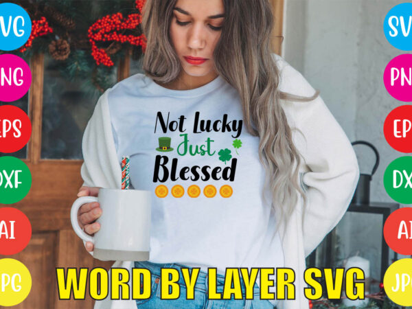 Not lucky just blessed svg vector for t-shirt