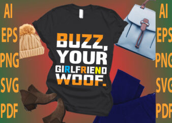 buzz your girlfriend woof t shirt template