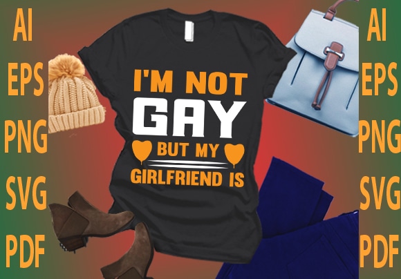 I’m not gay but my girlfriend is t shirt design for sale