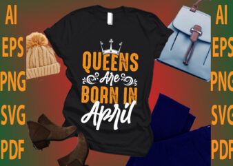 queen are born in April t shirt illustration