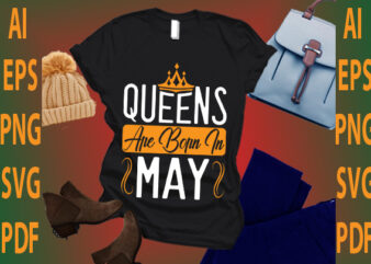 queen are born in May t shirt illustration