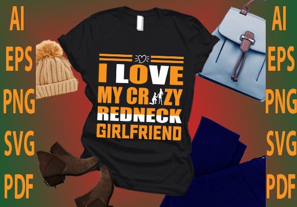 I love my crazy redneck girlfriend t shirt design for sale