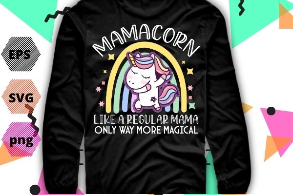 mamacorn like a regular mama only way more magical unicorn MamacornT-shirt design svg Mommy Of The Birthday Girl, Mother Gift, Unicorn Birthday T-Shirt vector, Mamacorn mom, Rainbow unicorn vector