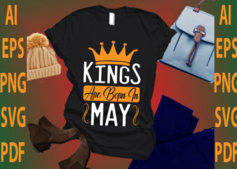 kings are born in May t shirt vector art