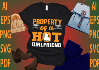 property of a hot girlfriend t shirt illustration
