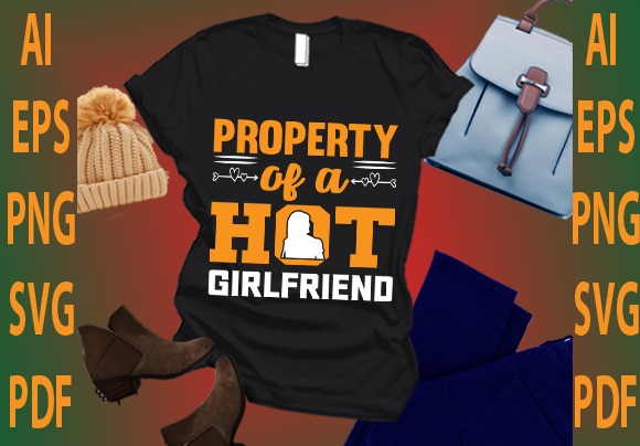 Property of a hot girlfriend t shirt illustration