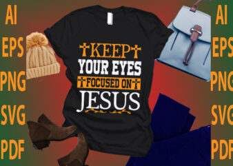 keep your eyes focused on Jesus t shirt vector art