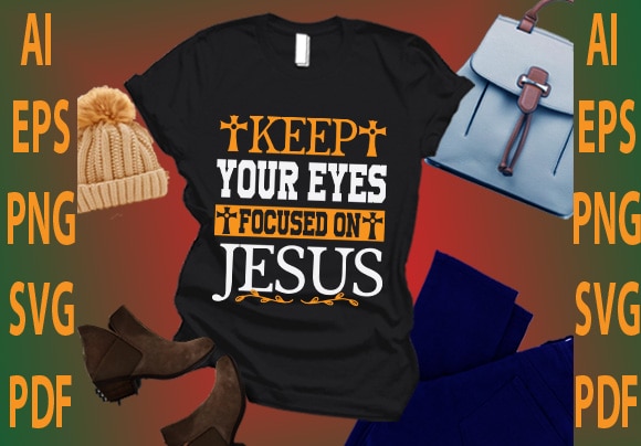 Keep your eyes focused on jesus t shirt vector art