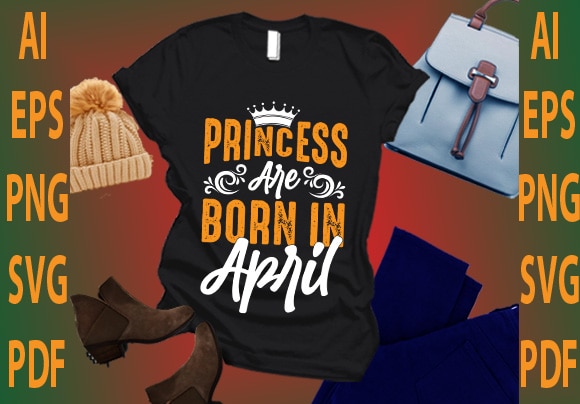 Princess are born in april t shirt illustration