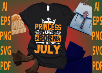 princess are born in July t shirt illustration