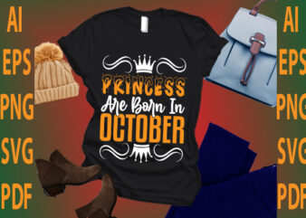 princess are born in October t shirt illustration