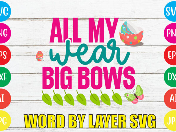 All my wear big bows svg vector for t-shirt