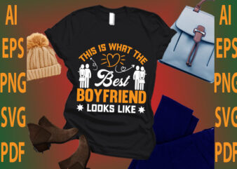 this is what the best boyfriend looks like t shirt designs for sale