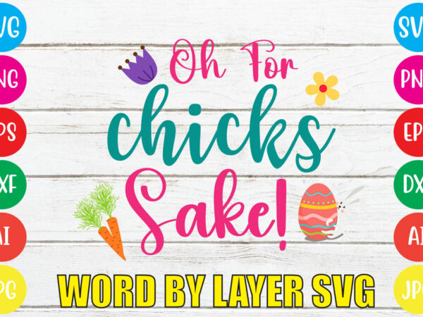 Oh for chicks sake! svg vector for t-shirt