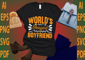 world’s Okayest boyfriend t shirt design for sale