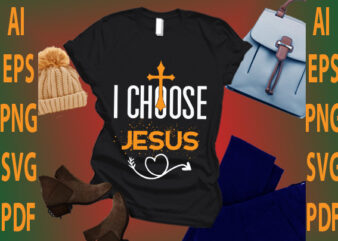 i choose Jesus t shirt design for sale