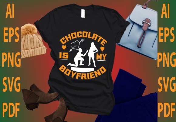 Chocolate is my boyfriend t shirt vector file