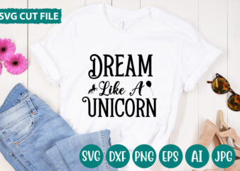 Dream Like A Unicorn svg vector for t-shirt