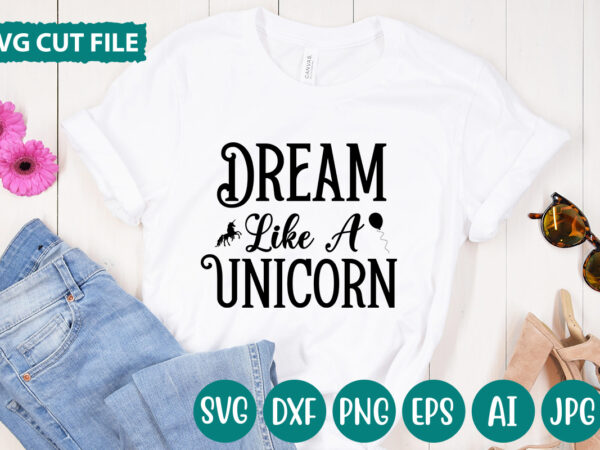 Dream like a unicorn svg vector for t-shirt