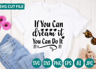 If You Can Dream It You Can Do It svg vector for t-shirt