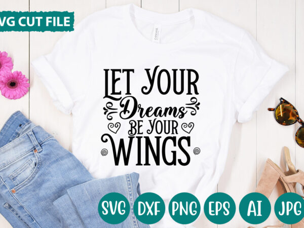 Let your dreams be your wings svg vector for t-shirt