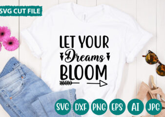 Let Your Dreams Bloom svg vector for t-shirt