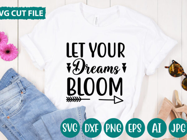 Let your dreams bloom svg vector for t-shirt