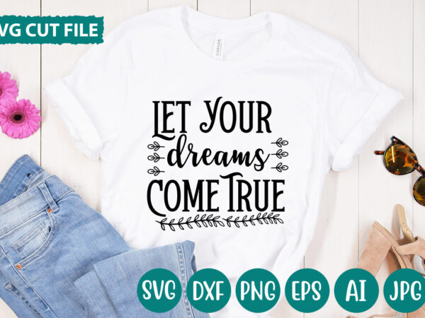 Let your dreams come true svg vector for t-shirt
