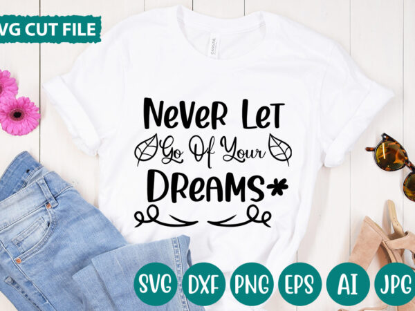 Never let go of your dreams svg vector for t-shirt