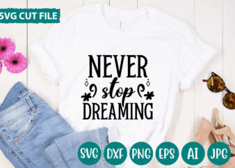 Never Stop Dreaming svg vector for t-shirt